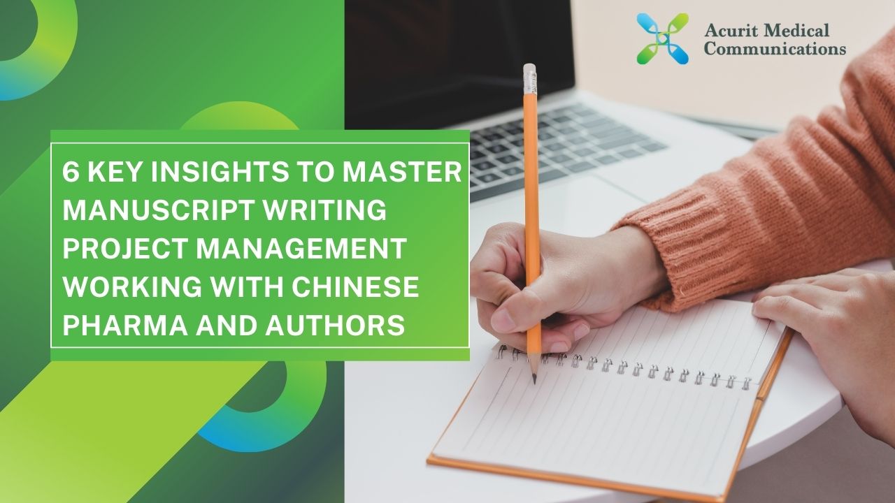6 Key Insights to Master Manuscript Writing Project Management Working With Chinese Pharma and Authors